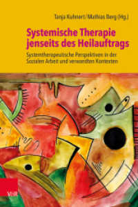 Systemische Therapie jenseits des Heilauftrags : Systemtherapeutische Perspektiven in der Sozialen Arbeit und verwandten Kontexten （2020. 389 S. mit 22 Abb. und 11 Tab. 232 mm）