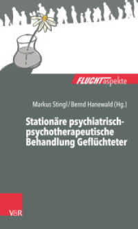 Stationäre psychiatrisch-psychotherapeutische Behandlung Geflüchteter : Ein Praxisleitfaden (Fluchtaspekte) （2020. 137 S. mit 2 Abb. und einer Tab. 205 mm）