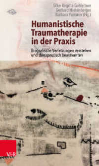 Humanistische Traumatherapie in der Praxis : Biografische Verletzungen verstehen und therapeutisch beantworten （2022. 111 S. mit 4 Abb. 205 mm）