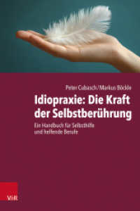 Idiopraxie: Die Kraft der Selbstberührung : Ein Handbuch für Selbsthilfe und helfende Berufe （2025. mit 2 Abb. und 5 Tab.）