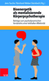 Bioenergetik als mentalisierende Körperpsychotherapie : Beiträge zu einem psychodynamischen Verständnis leibhafter Affektivität （2018. 226 S. mit 9 Abb. 205 mm）