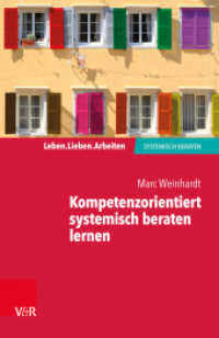 Kompetenzorientiert systemisch beraten lernen : Gebrauchsanweisung für die eigene Professionalisierung (Leben. Lieben. Arbeiten: systemisch beraten) （2018. 80 S. mit 3 Abb. und einer Tab. 185 mm）