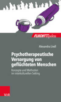Psychotherapeutische Versorgung von geflüchteten Menschen : Konzepte und Methoden im interkulturellen Setting (Fluchtaspekte) （2018. 92 S. mit 2 Abb. und 3 Tab. 205 mm）