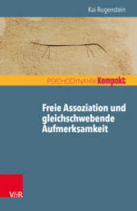 Freie Assoziation und gleichschwebende Aufmerksamkeit : Arbeiten mit der psychoanalytischen Methode (Psychodynamik kompakt) （2019. 80 S. mit 3 Abb. 185 mm）