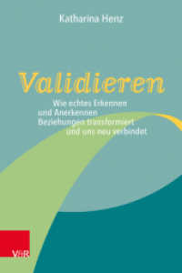 Validieren : Wie echtes Erkennen und Anerkennen Beziehungen transformiert und uns neu verbindet （2025）