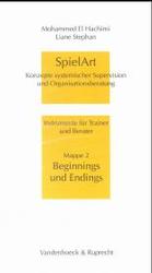 Spielart - Beginnings Und Endings : Konzepte Systemischer Supervision Und Organisationsberatung (Veroffentlichungen Des Max-planck-instituts Fur Gesch