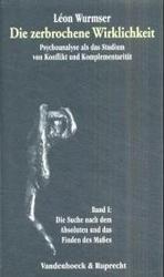 Die Zerbrochene Wirklichkeit : Psychoanalyse als das Studium von Konflikt und Komplementaritat: Die Suche Nach Dem Absoluten Und Das Finden Des Masses 〈1〉 （3TH）