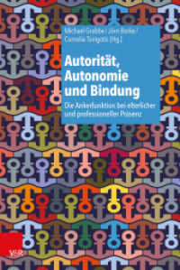 Autorität, Autonomie und Bindung : Die Ankerfunktion bei elterlicher und professioneller Präsenz （2013. 375 S. mit 14 Abb. und 5 Tab. 232 mm）