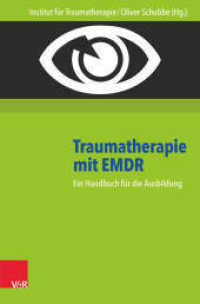 Traumatherapie mit EMDR : Ein Handbuch für die Ausbildung （5., überarb. Aufl. 2016. 276 S. mit 28 Abb. und 14 Tab. 220 mm）