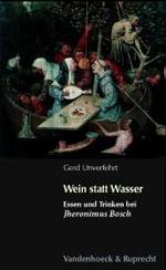 ボスの絵画に見る飲食と不摂生<br>Wein statt Wasser : Essen und Trinken bei Jheronimus Bosch （2003. 138 S. m. 25 z. Tl. farb. Abb. 20,5 cm）