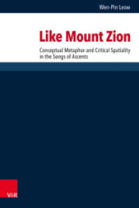 Like Mount Zion : Conceptual Metaphor and Critical Spatiality in the Songs of Ascents (Forschungen zur Religion und Literatur des Alten und Neuen Testaments Band 288) （1. Edition. 2024. 344 S. with 14 fig. 235 mm）