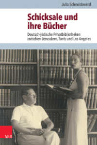 Schicksale und ihre Bücher : Deutsch-jüdische Privatbibliotheken zwischen Jerusalem, Tunis und Los Angeles. Dissertationsschrift (Jüdische Religion, Geschichte und Kultur Band 034) （2023. 308 S. mit 43 Abb. 235 mm）