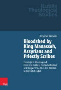 Bloodshed by King Manasseh, Assyrians and Priestly Scribes : Theological Meaning and Historical-Cultural Contextualization of 2 Kings 21:16, 24:3-4 in Relation to the Fall of Judah. Dissertationsschrift (Lublin Theological Studies Volume 008) （1. Edition. 2024. 374 S. with 2 Fig. 235 mm）