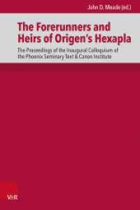 The Forerunners and Heirs of Origen's Hexapla : The Proceedings of the Inaugural Colloquium of the Phoenix Seminary Text & Canon Institute (De Septuaginta Investigationes (DSI) Band 019) （1. Edition. 2024. with 5 b/w, 31 col. fig. and 15 tab.）