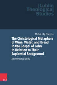 The Christological Metaphors of Wine, Water, and Bread in the Gospel of John in Relation to Their Sapiential Background : An Intertextual Study (Lublin Theological Studies Volume 013) （1. Edition. 2024. With 2 colored fig.）