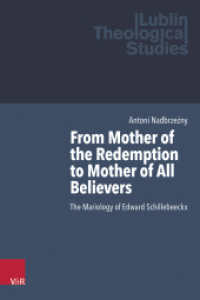 From Mother of the Redemption to Mother of All Believers : The Mariology of Edward Schillebeeckx. Dissertationsschrift (Lublin Theological Studies Volume 014) （1. Edition. 2024. 192 S. 235 mm）
