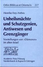 Unheilsmachte Und Schutzgenien, Antiwesen Und Grenzganger : Vorstellungen Von Damonen Im Alten Israel