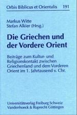 Die Griechen Und Der Vordere Orient : Beitrage Zum Kultur- Und Religionskontakt Zwischen Griechenland Und Dem Vorderen Orient Im 1. Jahrtausend V. Chr.