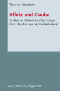 Affekt und Glaube : Studien zur Historischen Psychologie des Frühjudentums und Urchristentums (Novum Testamentum et Orbis Antiquus / Studien zur Umwelt des Neuen Testaments Band 073) （2009. 389 S. mit 3 Abb. und 1 Graphik. 237 mm）