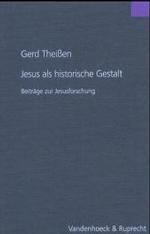 Jesus Als Historische Gestalt : Beitrage Zur Jesusforschung. Zum 60, Geburtstag Von Gerd Theissen (Forschungen Zur Religion Und Literatur Des Alten Un