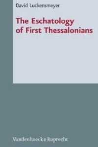 The Eschatology of First Thessalonians : Dissertationsschrift (Novum Testamentum et Orbis Antiquus / Studien zur Umwelt des Neuen Testaments Band 071) （2013. XI, 463 S. 237 mm）