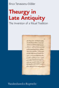 Theurgy in Late Antiquity : The Invention of a Ritual Tradition. Habilitationsschrift (Beiträge zur Europäischen Religionsgeschichte (BERG) 1) （2013. 325 S. 237 mm）