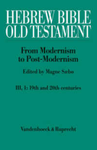 Hebrew Bible / Old Testament. III: From Modernism to Post-Modernism. Part I: The Nineteenth Century - a Century of Moder Pt.1 : The Nineteenth Century - a Century of Modernism and Historicism (Hebrew Bible / Old Testament Volume , Part) （2012. 757 p. 24.7 cm）