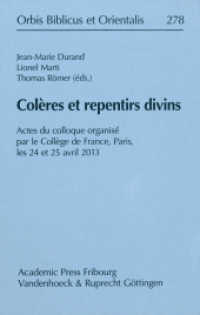 Colères et repentirs divins : Actes du colloque organisé par le Collège de France, Paris, les 24 et 25 avril 2013 (Orbis Biblicus et Orientalis Volume 278) （2016. 406 S. avec 9 figures. 237 mm）