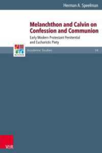 Melanchthon and Calvin on Confession and Communion : Early Modern Protestant Penitential and Eucharistic Piety (Refo500 Academic Studies (R5AS) Band 014) （2016. 362 S. 237 mm）
