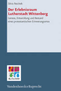 Der Erlebnisraum Lutherstadt Wittenberg : Genese, Entwicklung und Bestand eines protestantischen Erinnerungsortes (Refo500 Academic Studies (R5AS) Band 011) （2013. 448 S. mit 61 Abbildungen. 23.7 cm）