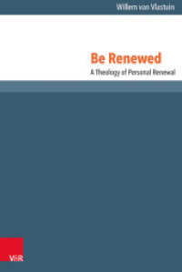 Be Renewed : A Theology of Personal Renewal (Reformed Historical Theology Volume , Part) （2014. 335 S. 237 mm）
