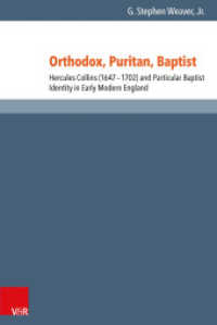 Orthodox, Puritan, Baptist : Hercules Collins (1647-1702) and Particular Baptist Identity in Early Modern England (Reformed Historical Theology Volume 032, Part) （2015. 234 S. with 2 fig. 237 mm）
