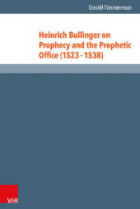 Heinrich Bullinger on Prophecy and the Prophetic Office (1523-1538) : Dissertationsschrift (Reformed Historical Theology 33) （2015. 329 S. 237 mm）