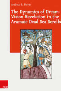 The Dynamics of Dream-Vision Revelation in the Aramaic Dead Sea Scrolls (Journal of Ancient Judaism. Supplements Volume 019, Part) （2015. 312 S. with 7 tables. 237 mm）