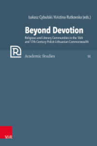 Beyond Devotion : Religious and Literary Communities in the 16th and 17th Century Polish-Lithuanian Commonwealth. Texts and Contexts (Refo500 Academic Studies (R5AS) Band 091) （1. Edition. 2022. 300 S. with 12 fig. 235 mm）