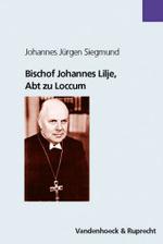 Bischof Johannes Lilje, Abt Zu Loccum : Eine Biographie. Nach Selbstzeugnissen, Schriften Und Briefen Und Zeitzeugenberichten.