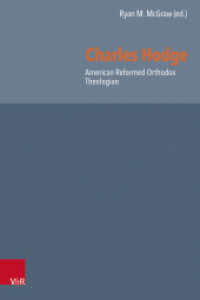 Charles Hodge : American Reformed Orthodox Theologian (Reformed Historical Theology Volume 076, Part) （2023. 339 S. 230 mm）
