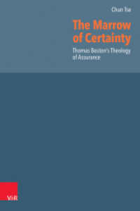 The Marrow of Certainty : Thomas Boston's Theology of Assurance. Dissertationsschrift (Reformed Historical Theology Volume 077, Part) （2023. 302 S. with 2 tab. 230 mm）