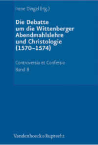Debatte um die Wittenberger Christologie und Abendmahlslehre (1570-1574) (Controversia et Confessio. Theologische Kontroversen 1548-1577/80 Band 008) （2008. IX, 1190 S. mit 15 Abb. 245 mm）