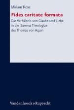 Forschungen zur systematischen und Ã¶kumenischen Theologie : Das VerhÃ¤ltnis von Glaube und Liebe in der Summa Theologiae des Thomas von Aquin