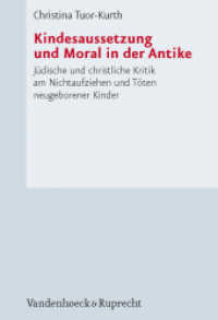 Kindesaussetzung und Moral in der Antike : Jüdische und christliche Kritik am Nichtaufziehen und Töten neugeborener Kinder. Habilitationsschrift (Forschungen zur Kirchen- und Dogmengeschichte 101) （2009. 404 S. 247 mm）