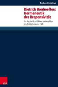 Dietrich Bonhoeffers Hermeneutik der Responsivität : Ein Kapitel Schriftlehre im Anschluss an "Schöpfung und Fall". Dissertationsschrift (Forschungen zur systematischen und ökumenischen Theologie Band 155) （2016. 448 S. 237 mm）