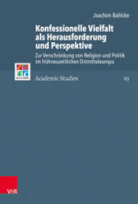 Konfessionelle Vielfalt als Herausforderung und Perspektive : Zur Verschränkung von Religion und Politik im frühneuzeitlichen Ostmitteleuropa (Refo500 Academic Studies (R5AS) 63) （2020. 543 S. mit 72 farb. Abb. 237 mm）