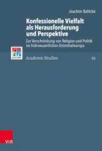 Konfessionelle Vielfalt als Herausforderung und Perspektive : Zur Verschränkung von Religion und Politik im frühneuzeitlichen Ostmitteleuropa (Refo500 Academic Studies (R5AS) 63) （2020 543 S. mit 72 farb. Abb. 230 mm）