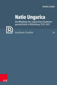 Natio Ungarica : Die Mitglieder der ungarischen Studentengemeinschaft in Wittenberg 1555-1613 (Refo500 Academic Studies (R5AS) Band 079) （2021. 489 S. 23.7 cm）