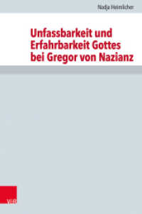 Unfassbarkeit und Erfahrbarkeit Gottes bei Gregor von Nazianz : Dissertationsschrift (Forschungen zur Kirchen- und Dogmengeschichte Band 123) （2022. 281 S. 245 mm）