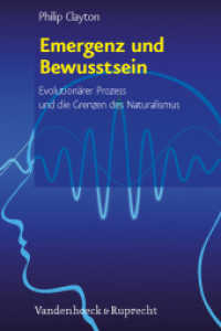 Emergenz und Bewusstsein : Evolutionärer Prozess und die Grenzen des Naturalismus (Religion, Theologie und Naturwissenschaft / Religion, Theology, and Natural Science Band 016) （2008. 242 S. mit 13 Abb. 237 mm）