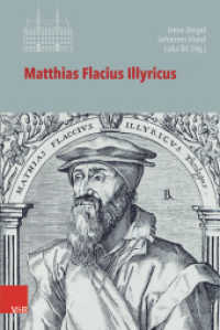 Matthias Flacius Illyricus : Biographische Kontexte, theologische Wirkungen, historische Rezeption (Veröffentlichungen des Instituts für Europäische Geschichte Mainz Band 125) （2019. 378 S. mit 7 Abb. 237 mm）