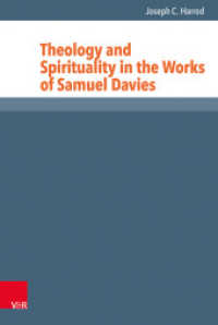 Theology and Spirituality in the Works of Samuel Davies : Dissertationsschrift (Reformed Historical Theology Volume 055, Part) （2019. 199 S. With a foreword by Michael A.G. Haykin. 237 mm）