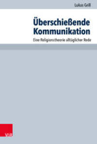 Überschießende Kommunikation : Eine Religionstheorie alltäglicher Rede. Dissertationsschrift (Arbeiten zur Pastoraltheologie, Liturgik und Hymnologie Band 095) （2020. 554 S. 230 mm）
